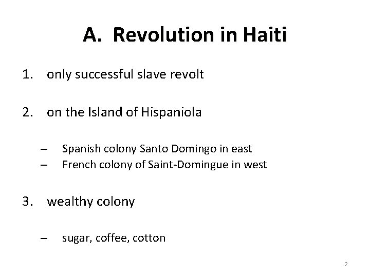 A. Revolution in Haiti 1. only successful slave revolt 2. on the Island of