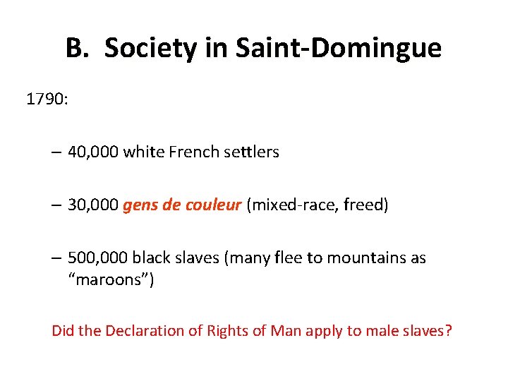 B. Society in Saint-Domingue 1790: – 40, 000 white French settlers – 30, 000