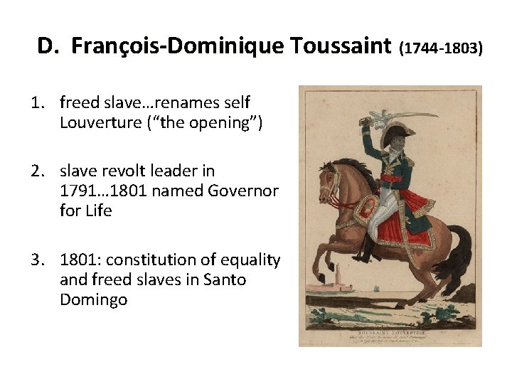D. François-Dominique Toussaint (1744 -1803) 1. freed slave…renames self Louverture (“the opening”) 2. slave