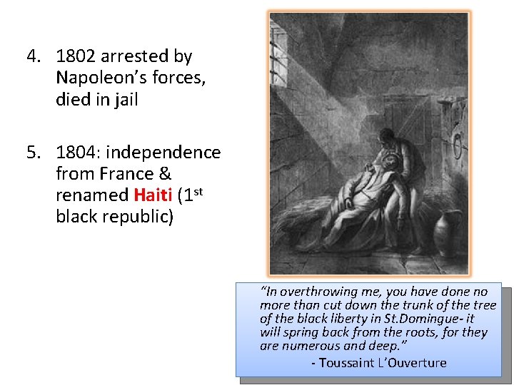 4. 1802 arrested by Napoleon’s forces, died in jail 5. 1804: independence from France