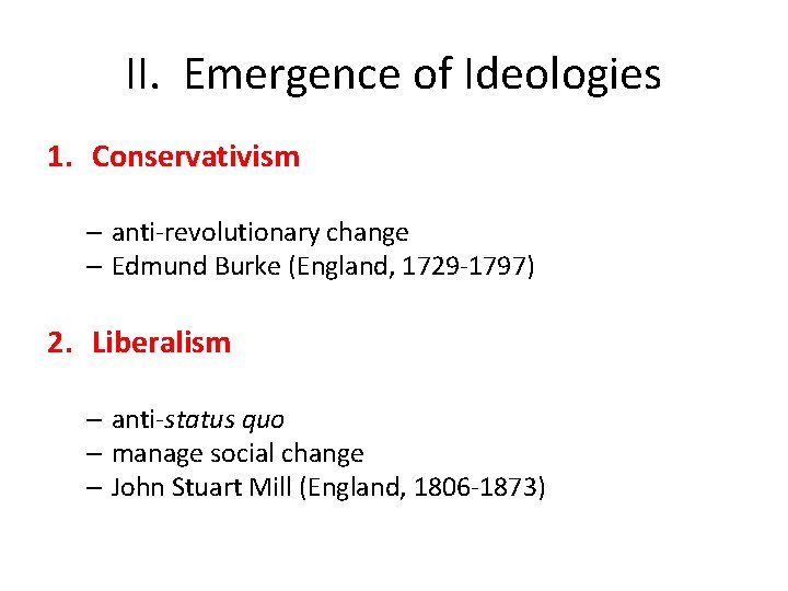 II. Emergence of Ideologies 1. Conservativism – anti-revolutionary change – Edmund Burke (England, 1729