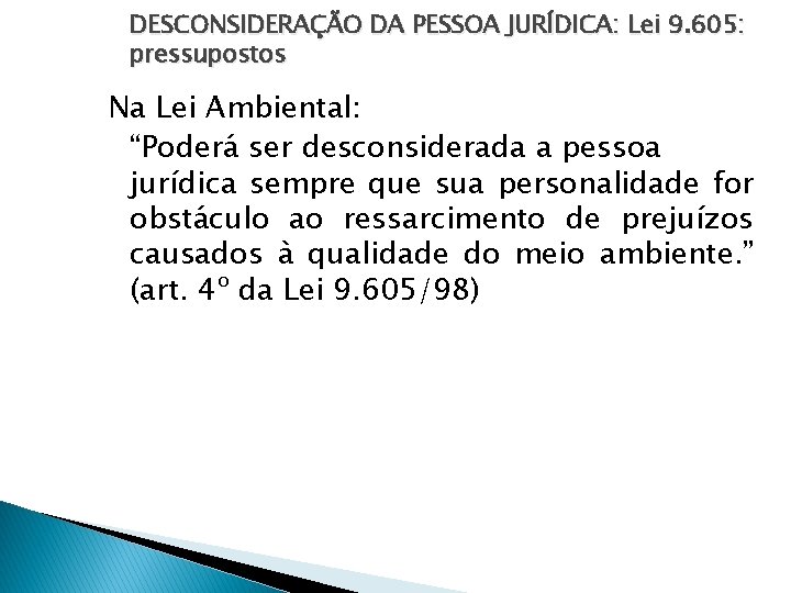 DESCONSIDERAÇÃO DA PESSOA JURÍDICA: Lei 9. 605: pressupostos Na Lei Ambiental: “Poderá ser desconsiderada