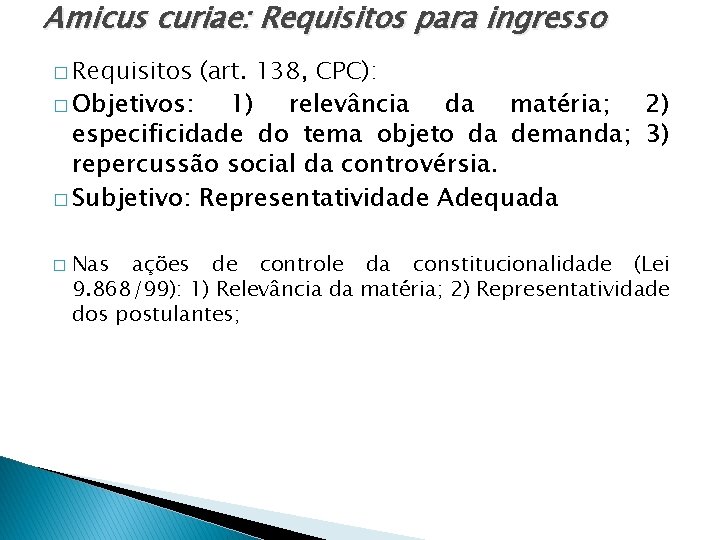 Amicus curiae: Requisitos para ingresso � Requisitos (art. 138, CPC): � Objetivos: 1) relevância