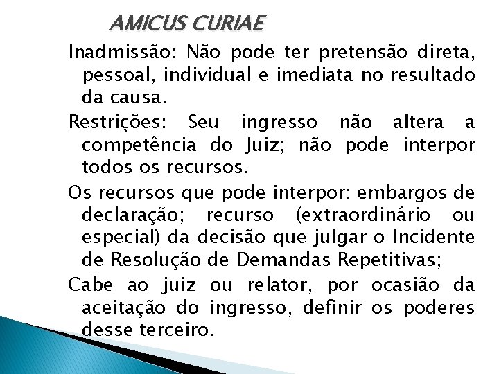 AMICUS CURIAE Inadmissão: Não pode ter pretensão direta, pessoal, individual e imediata no resultado