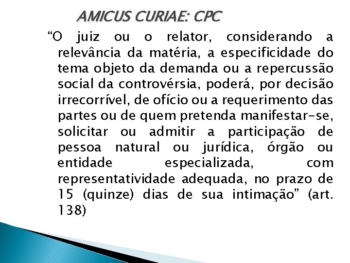 AMICUS CURIAE: CPC “O juiz ou o relator, considerando a relevância da matéria, a