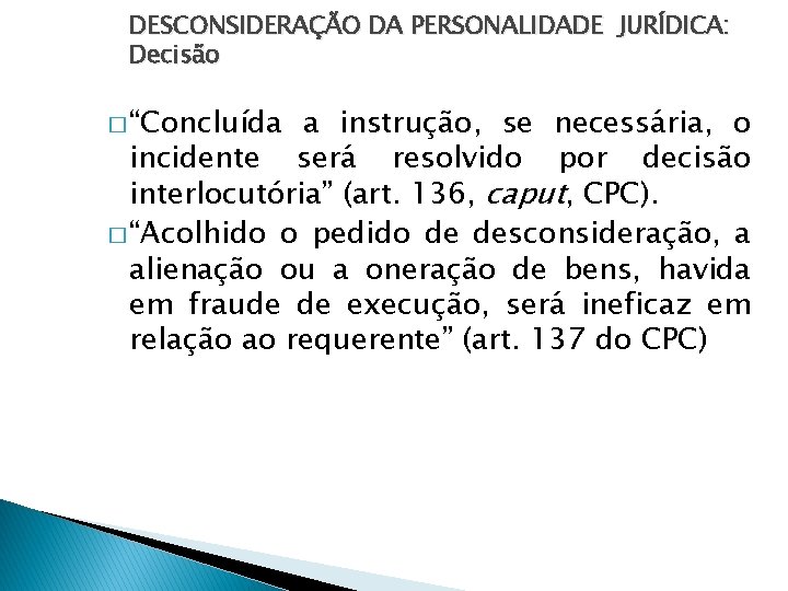 DESCONSIDERAÇÃO DA PERSONALIDADE JURÍDICA: Decisão � “Concluída a instrução, se necessária, o incidente será