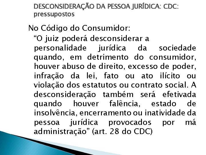 DESCONSIDERAÇÃO DA PESSOA JURÍDICA: CDC: pressupostos No Código do Consumidor: “O juiz poderá desconsiderar