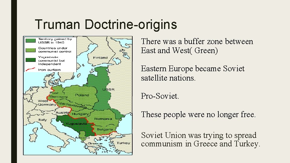 Truman Doctrine-origins There was a buffer zone between East and West( Green) Eastern Europe