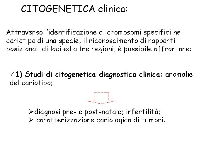CITOGENETICA clinica: Attraverso l’identificazione di cromosomi specifici nel cariotipo di una specie, il riconoscimento