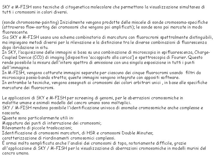 SKY e M-FISH sono tecniche di citogenetica molecolare che permettono la visualizzazione simultanea di