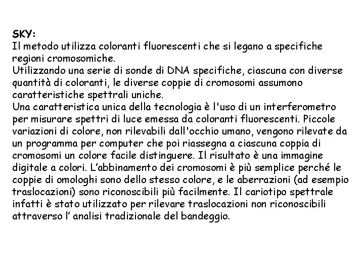 SKY: Il metodo utilizza coloranti fluorescenti che si legano a specifiche regioni cromosomiche. Utilizzando