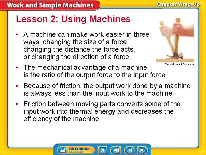 Lesson 2: Using Machines • A machine can make work easier in three ways: