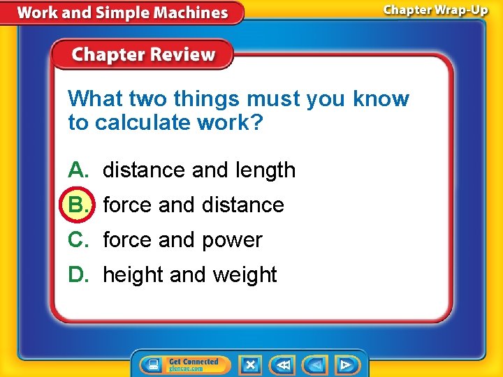 What two things must you know to calculate work? A. distance and length B.