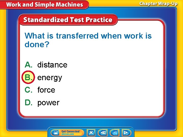 What is transferred when work is done? A. distance B. energy C. force D.