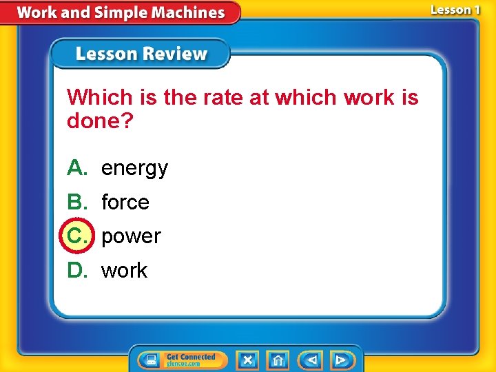 Which is the rate at which work is done? A. energy B. force C.