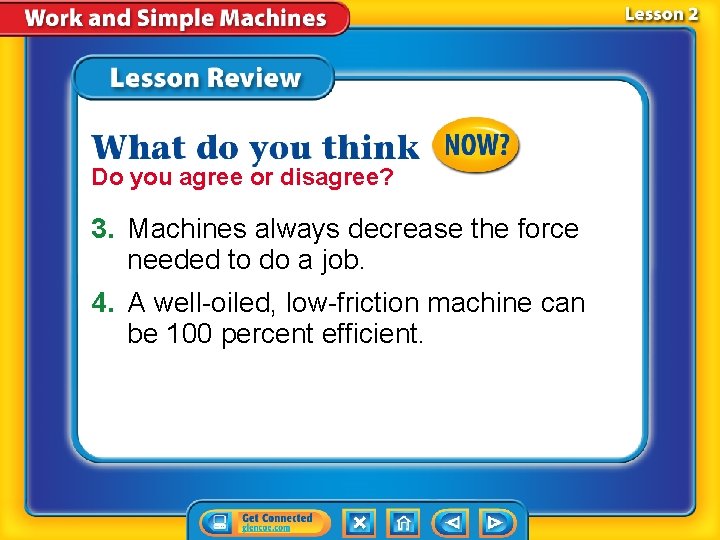 Do you agree or disagree? 3. Machines always decrease the force needed to do