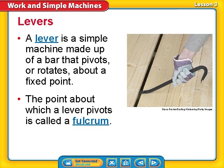 Levers • A lever is a simple machine made up of a bar that