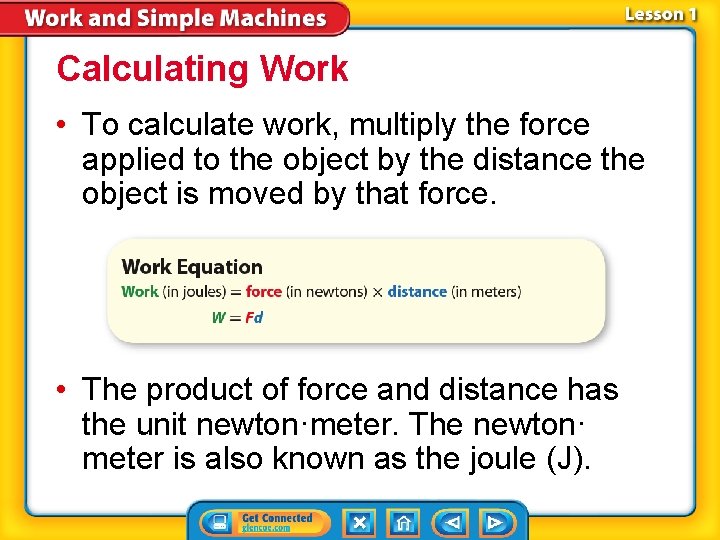 Calculating Work • To calculate work, multiply the force applied to the object by