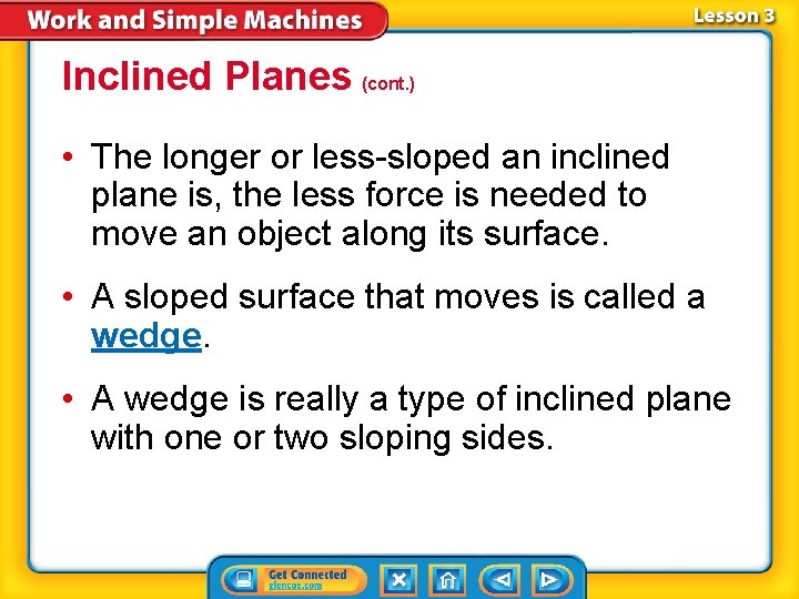 Inclined Planes (cont. ) • The longer or less-sloped an inclined plane is, the