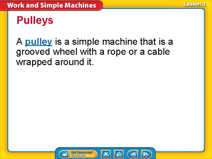Pulleys A pulley is a simple machine that is a grooved wheel with a