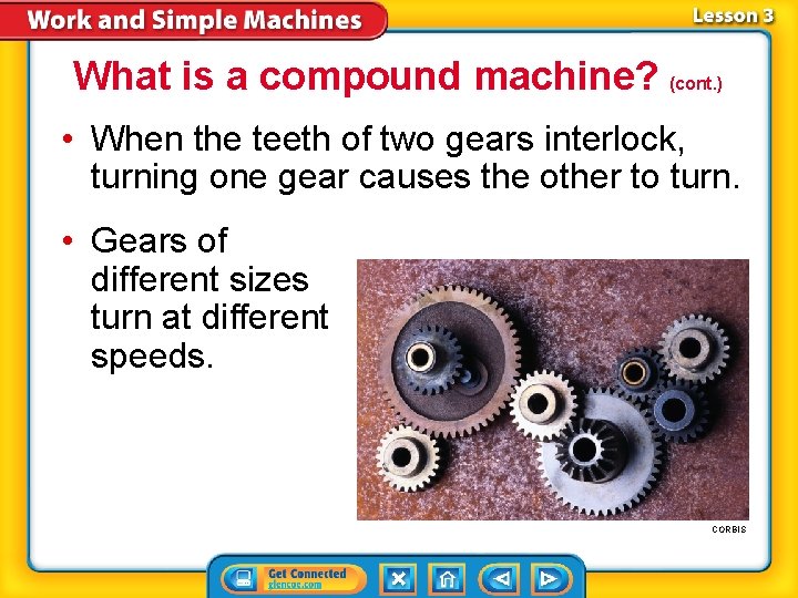 What is a compound machine? (cont. ) • When the teeth of two gears