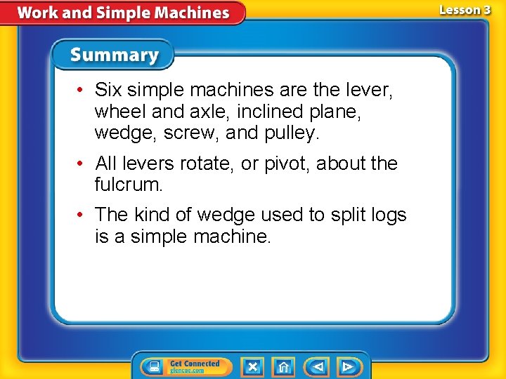  • Six simple machines are the lever, wheel and axle, inclined plane, wedge,