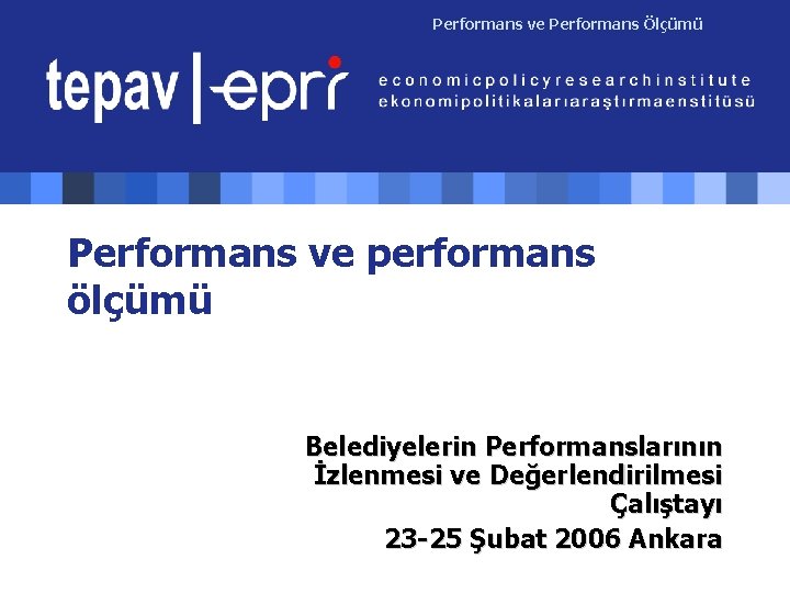 Performans ve Performans Ölçümü Performans ve performans ölçümü Belediyelerin Performanslarının İzlenmesi ve Değerlendirilmesi Çalıştayı