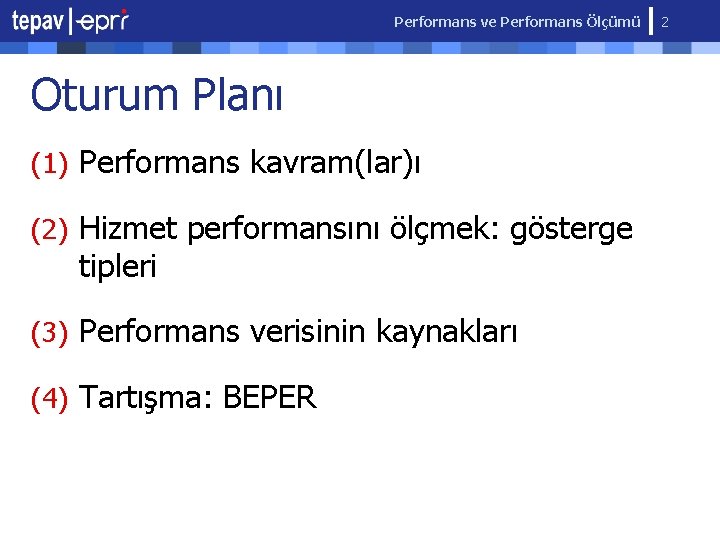 Performans ve Performans Ölçümü Oturum Planı (1) Performans kavram(lar)ı (2) Hizmet performansını ölçmek: gösterge