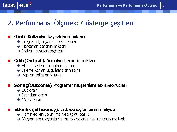 Performans ve Performans Ölçümü 2. Performansı Ölçmek: Gösterge çeşitleri n Girdi: Kullanılan kaynakların miktarı