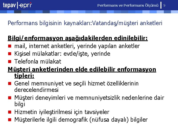 Performans ve Performans Ölçümü 9 Performans bilgisinin kaynakları: Vatandaş/müşteri anketleri Bilgi/enformasyon aşağıdakilerden edinilebilir: n