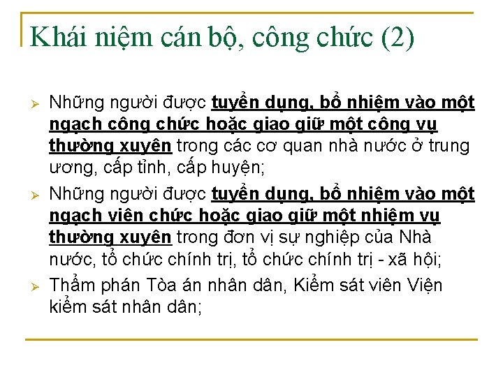 Khái niệm cán bộ, công chức (2) Ø Ø Ø Những người được tuyển