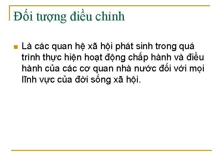 Đối tượng điều chỉnh n Là các quan hệ xã hội phát sinh trong