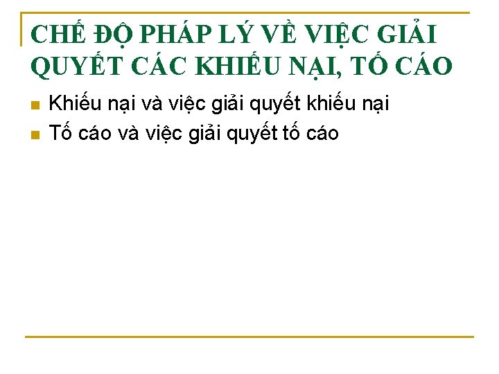CHẾ ĐỘ PHÁP LÝ VỀ VIỆC GIẢI QUYẾT CÁC KHIẾU NẠI, TỐ CÁO n