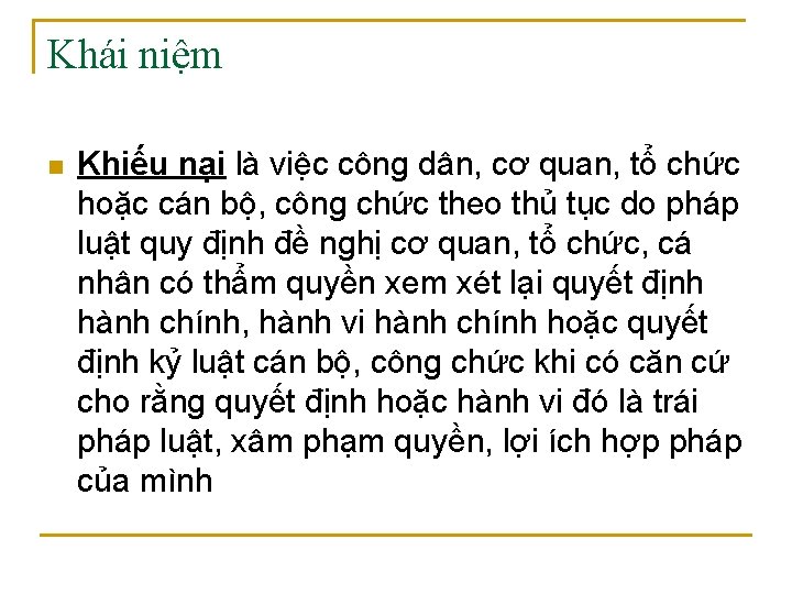 Khái niệm n Khiếu nại là việc công dân, cơ quan, tổ chức hoặc