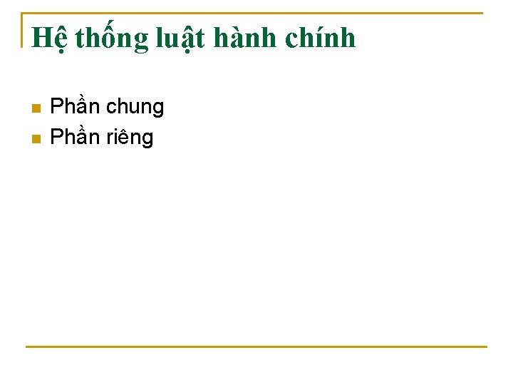 Hệ thống luật hành chính n n Phần chung Phần riêng 