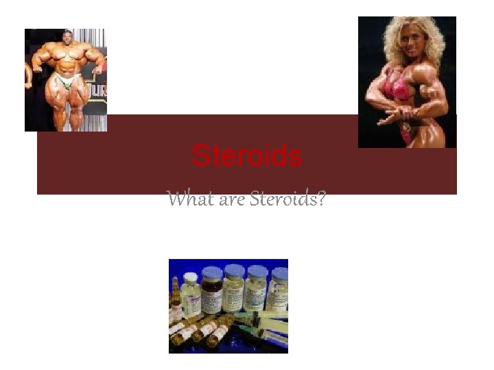 Steroids What are Steroids? 