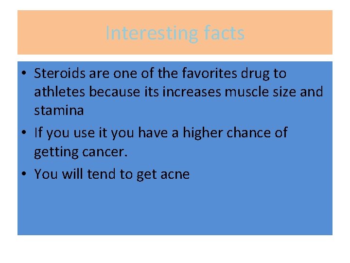 Interesting facts • Steroids are one of the favorites drug to athletes because its