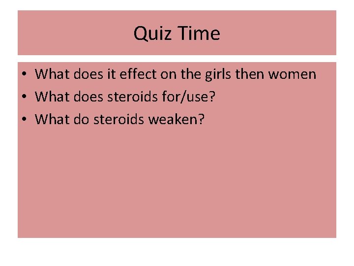 Quiz Time • What does it effect on the girls then women • What