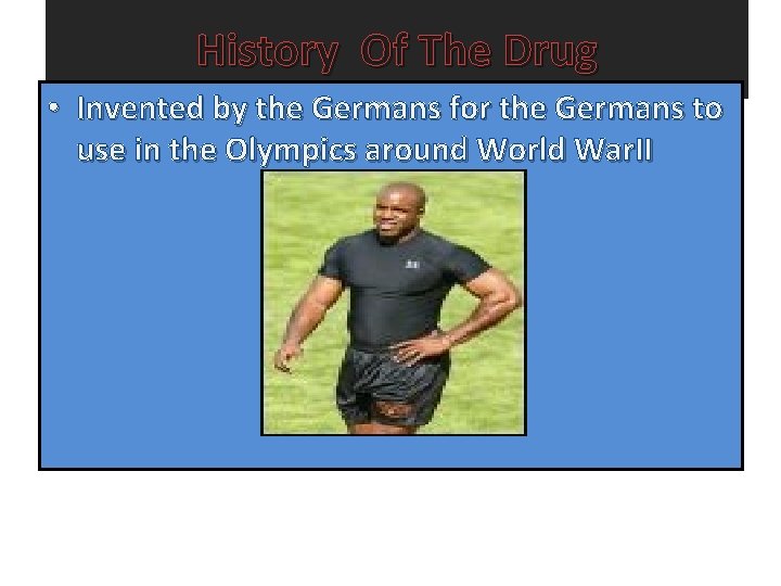 History Of The Drug • Invented by the Germans for the Germans to use