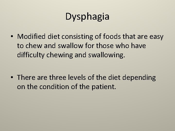 Dysphagia • Modified diet consisting of foods that are easy to chew and swallow