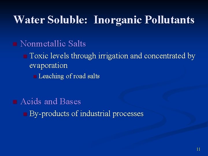 Water Soluble: Inorganic Pollutants n Nonmetallic Salts n Toxic levels through irrigation and concentrated