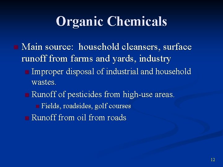 Organic Chemicals n Main source: household cleansers, surface runoff from farms and yards, industry