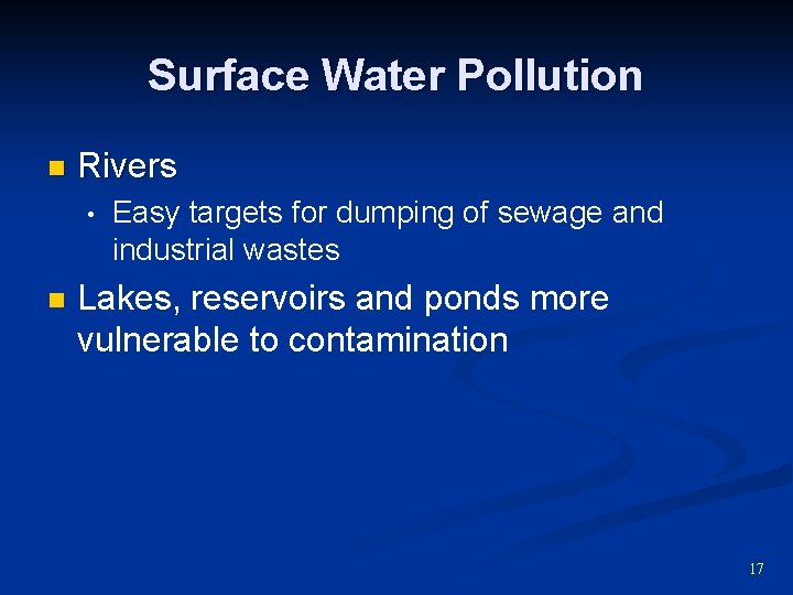 Surface Water Pollution n Rivers • n Easy targets for dumping of sewage and