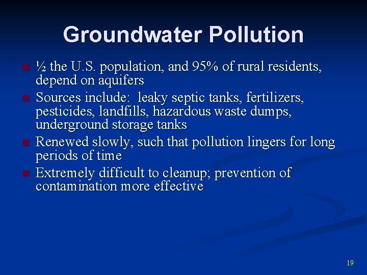 Groundwater Pollution n n ½ the U. S. population, and 95% of rural residents,