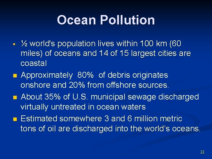 Ocean Pollution § n n n ½ world's population lives within 100 km (60