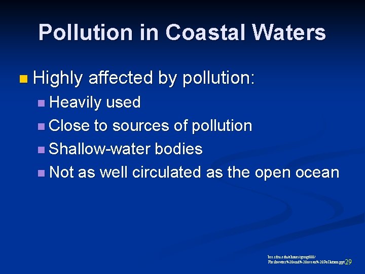 Pollution in Coastal Waters n Highly affected by pollution: n Heavily used n Close