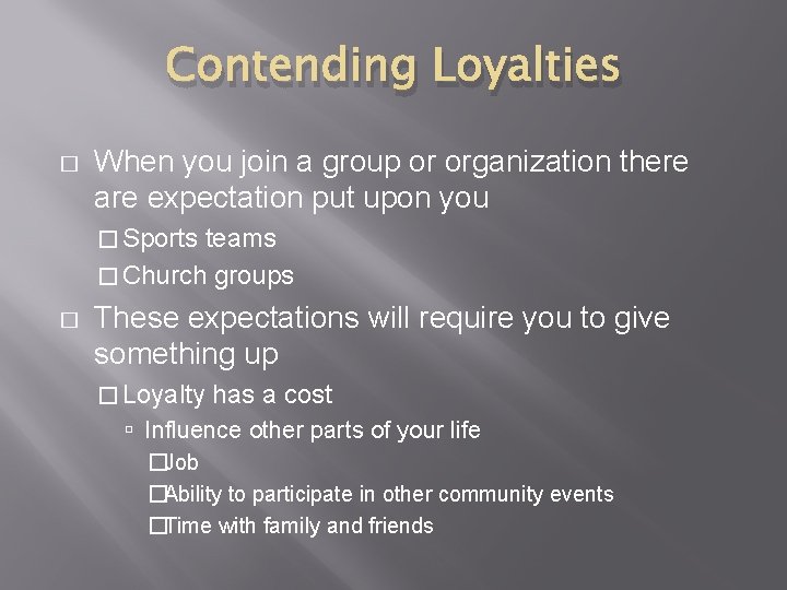 Contending Loyalties � When you join a group or organization there are expectation put