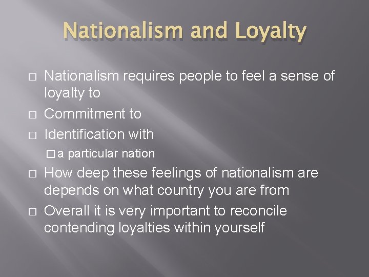 Nationalism and Loyalty � � � Nationalism requires people to feel a sense of