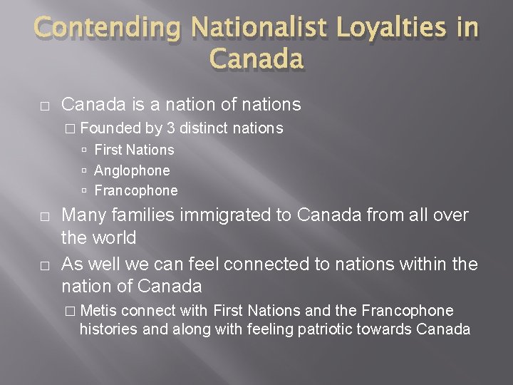 Contending Nationalist Loyalties in Canada � Canada is a nation of nations � Founded