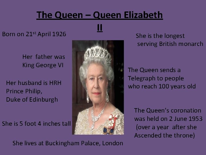 The Queen – Queen Elizabeth II st Born on 21 April 1926 Her father